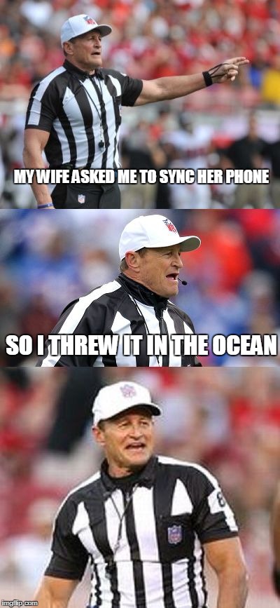 Bad Pun Ed Hochuli | MY WIFE ASKED ME TO SYNC HER PHONE; SO I THREW IT IN THE OCEAN | image tagged in bad pun ed hochuli | made w/ Imgflip meme maker