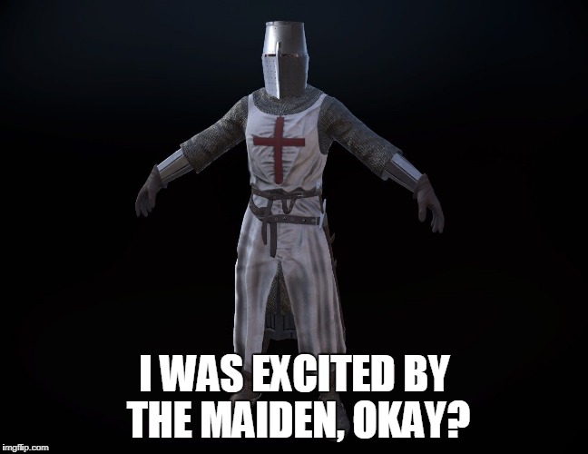 I WAS EXCITED BY THE MAIDEN, OKAY? | made w/ Imgflip meme maker