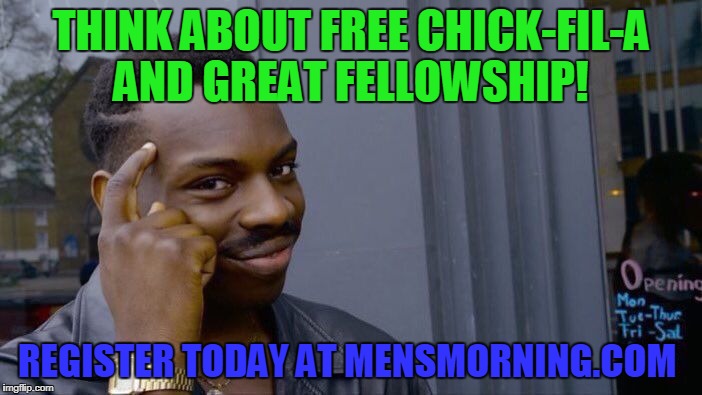 Roll Safe Think About It Meme | THINK ABOUT FREE CHICK-FIL-A AND GREAT FELLOWSHIP! REGISTER TODAY AT MENSMORNING.COM | image tagged in memes,roll safe think about it | made w/ Imgflip meme maker