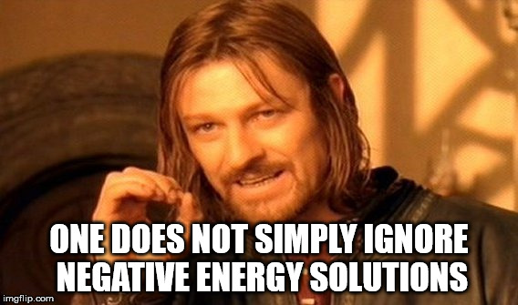 One Does Not Simply Meme | ONE DOES NOT SIMPLY IGNORE NEGATIVE ENERGY SOLUTIONS | image tagged in memes,one does not simply | made w/ Imgflip meme maker