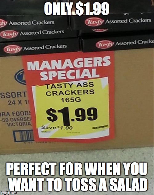 For my freaky friends | ONLY $1.99; PERFECT FOR WHEN YOU WANT TO TOSS A SALAD | image tagged in funny,funny memes,ass crackers | made w/ Imgflip meme maker