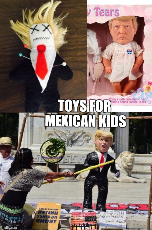 Donate 1$ | TOYS FOR MEXICAN KIDS | image tagged in donald trump,happy mexican,trump,mexican wall,trump wall,politics | made w/ Imgflip meme maker