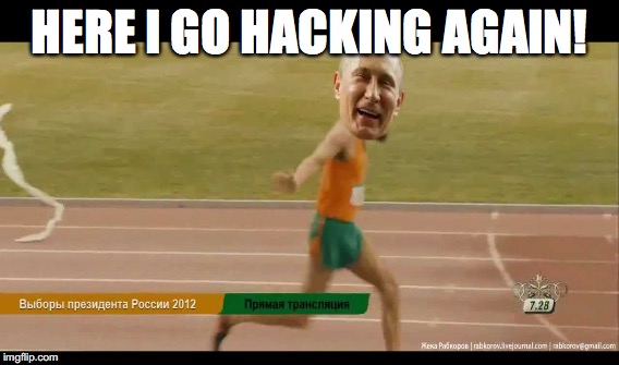 Hacking Putin | HERE I GO HACKING AGAIN! | image tagged in vladimir putin,russia,stupid liberals,hacking,sjws,cnn fake news | made w/ Imgflip meme maker