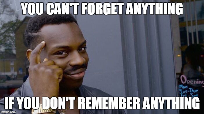 Roll Safe Think About It | YOU CAN'T FORGET ANYTHING; IF YOU DON'T REMEMBER ANYTHING | image tagged in memes,roll safe think about it,memory,remember,forget,truth | made w/ Imgflip meme maker