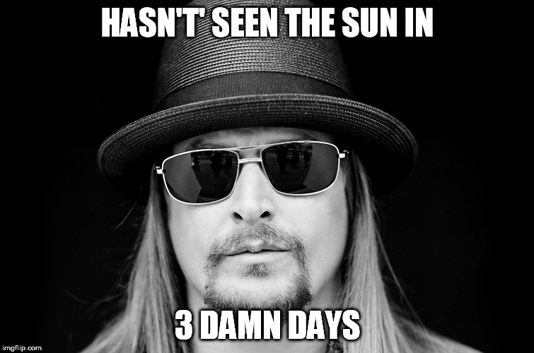HASN'T' SEEN THE SUN IN; 3 DAMN DAYS | image tagged in kidd nokidding 3damndays | made w/ Imgflip meme maker