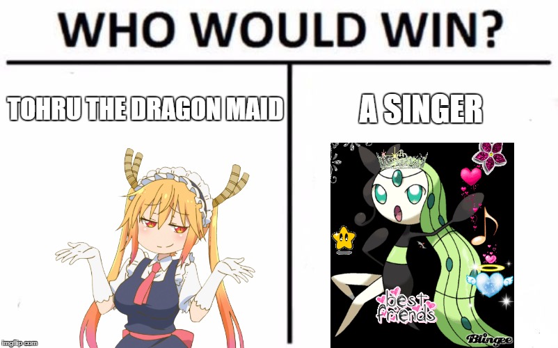 Who Would Win? Meme | TOHRU THE DRAGON MAID; A SINGER | image tagged in memes,who would win | made w/ Imgflip meme maker