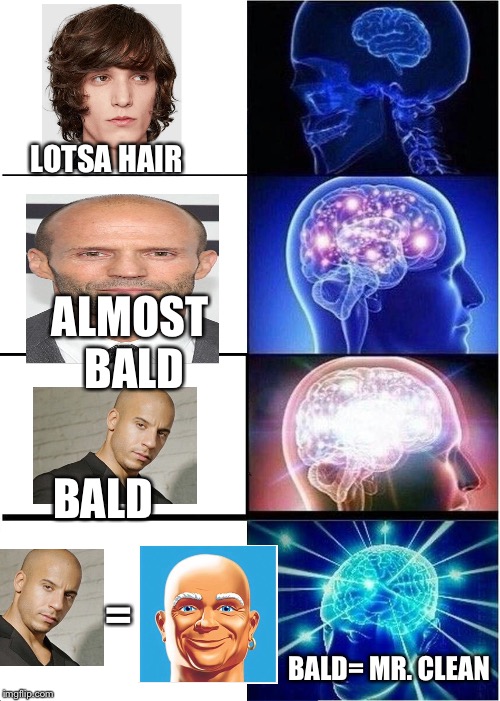 Expanding Brain | LOTSA HAIR; ALMOST BALD; BALD; =; BALD= MR. CLEAN | image tagged in memes,expanding brain | made w/ Imgflip meme maker