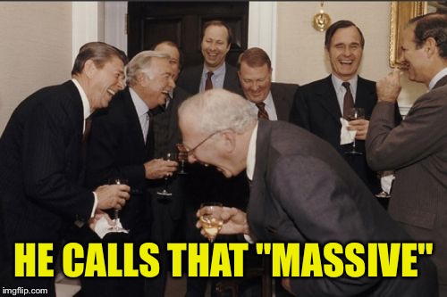 Laughing Men In Suits Meme | HE CALLS THAT "MASSIVE" | image tagged in memes,laughing men in suits | made w/ Imgflip meme maker