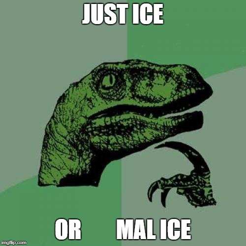 Philosoraptor Meme | JUST ICE OR        MAL ICE | image tagged in memes,philosoraptor | made w/ Imgflip meme maker