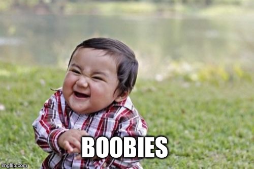 Evil Toddler Meme | BOOBIES | image tagged in memes,evil toddler | made w/ Imgflip meme maker