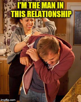 I'M THE MAN IN THIS RELATIONSHIP | made w/ Imgflip meme maker