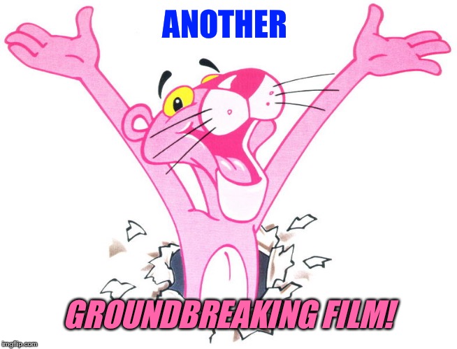 ANOTHER GROUNDBREAKING FILM! | made w/ Imgflip meme maker