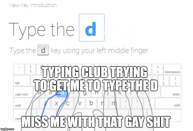Miss me nibba | TYPING CLUB TRYING TO GET ME TO TYPE THE D; MISS ME WITH THAT GAY SHIT | image tagged in harry potter - miss granger is not amused | made w/ Imgflip meme maker