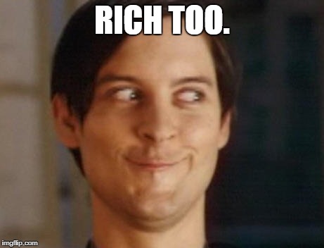 RICH TOO. | made w/ Imgflip meme maker