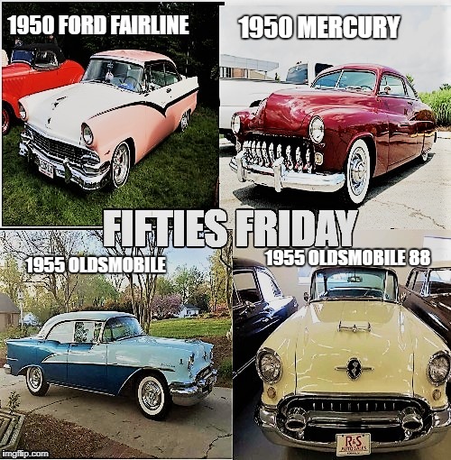 Forties Friday | 1950 MERCURY; 1950 FORD FAIRLINE; 1955 OLDSMOBILE 88; 1955 OLDSMOBILE | image tagged in car meme,cars | made w/ Imgflip meme maker