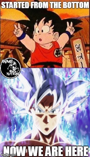 started from the bottom now we are here | NOW WE ARE HERE | image tagged in dragon ball super,goku,dragonball,anime | made w/ Imgflip meme maker