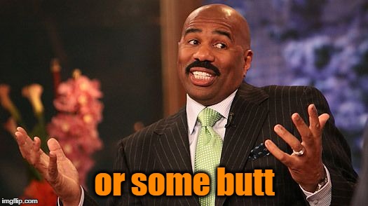shrug | or some butt | image tagged in shrug | made w/ Imgflip meme maker
