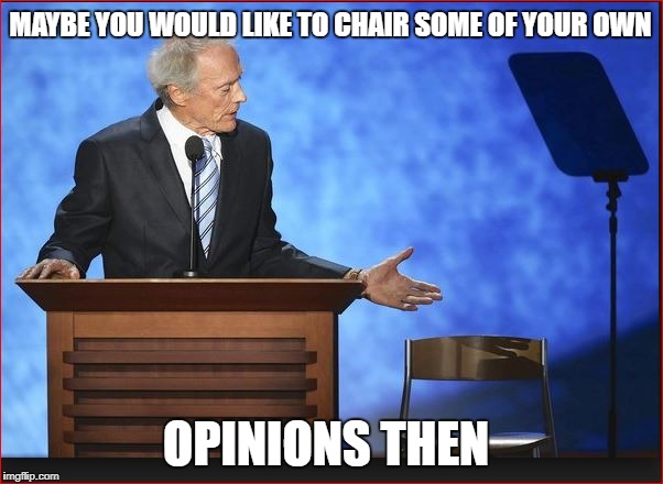 MAYBE YOU WOULD LIKE TO CHAIR SOME OF YOUR OWN OPINIONS THEN | made w/ Imgflip meme maker