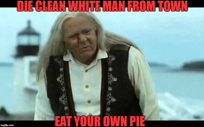 Gypsy Man | DIE CLEAN WHITE MAN FROM TOWN EAT YOUR OWN PIE | image tagged in gypsy man | made w/ Imgflip meme maker