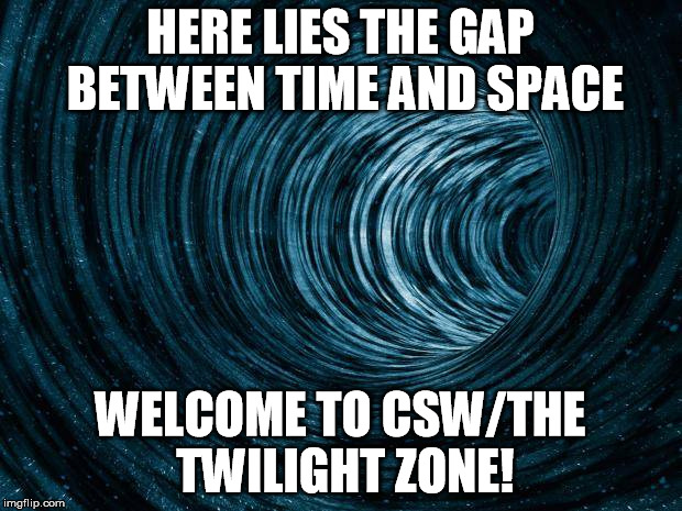 HERE LIES THE GAP BETWEEN TIME AND SPACE; WELCOME TO CSW/THE TWILIGHT ZONE! | image tagged in wormhole picture | made w/ Imgflip meme maker