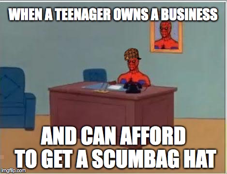 Spiderman Computer Desk Meme | WHEN A TEENAGER OWNS A BUSINESS; AND CAN AFFORD TO GET A SCUMBAG HAT | image tagged in memes,spiderman computer desk,spiderman,scumbag | made w/ Imgflip meme maker