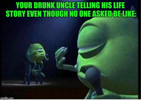 No, not again Uncle Ben! | YOUR DRUNK UNCLE TELLING HIS LIFE STORY EVEN THOUGH NO ONE ASKED BE LIKE: | image tagged in memes,new template,drunk uncle | made w/ Imgflip meme maker