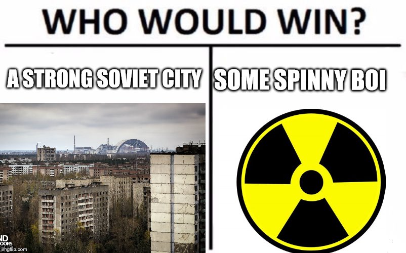 A STRONG SOVIET CITY; SOME SPINNY BOI | image tagged in pripyat,fidget spinner | made w/ Imgflip meme maker
