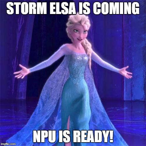 Elsa Come at me bro | STORM ELSA IS COMING; NPU IS READY! | image tagged in elsa come at me bro | made w/ Imgflip meme maker
