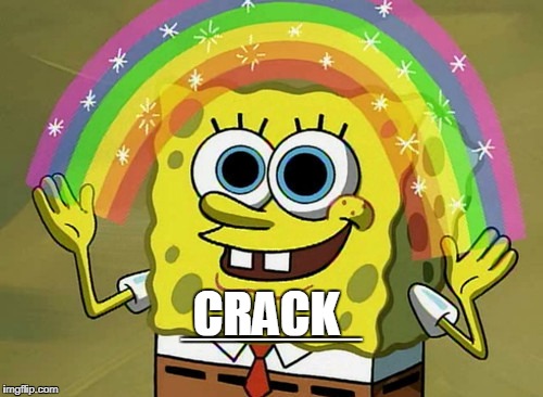 Imagination Spongebob | ______; CRACK | image tagged in memes,imagination spongebob | made w/ Imgflip meme maker