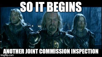 so it begins | SO IT BEGINS; ANOTHER JOINT COMMISSION INSPECTION | image tagged in so it begins | made w/ Imgflip meme maker