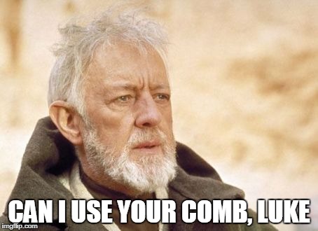 Obi Wan Kenobi Meme | CAN I USE YOUR COMB, LUKE | image tagged in memes,obi wan kenobi | made w/ Imgflip meme maker