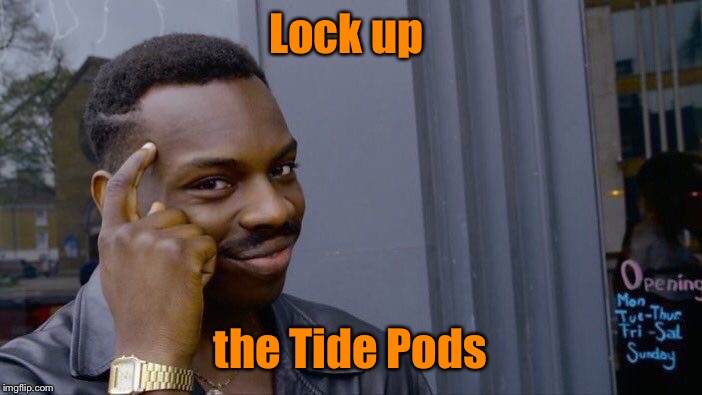 Roll Safe Think About It Meme | Lock up the Tide Pods | image tagged in memes,roll safe think about it | made w/ Imgflip meme maker