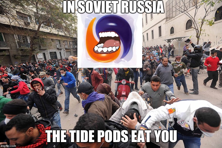 Watch out little bois | IN SOVIET RUSSIA; THE TIDE PODS EAT YOU | image tagged in ussr,in soviet russia,tide pod | made w/ Imgflip meme maker