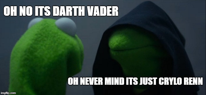 Evil Kermit Meme | OH NO ITS DARTH VADER; OH NEVER MIND ITS JUST CRYLO RENN | image tagged in memes,evil kermit | made w/ Imgflip meme maker