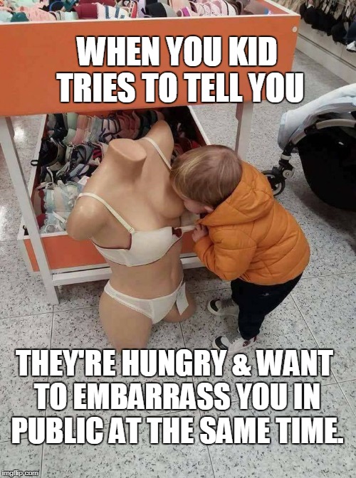 Kids 1 | WHEN YOU KID TRIES TO TELL YOU; THEY'RE HUNGRY & WANT TO EMBARRASS YOU IN PUBLIC AT THE SAME TIME. | image tagged in kids,funny | made w/ Imgflip meme maker