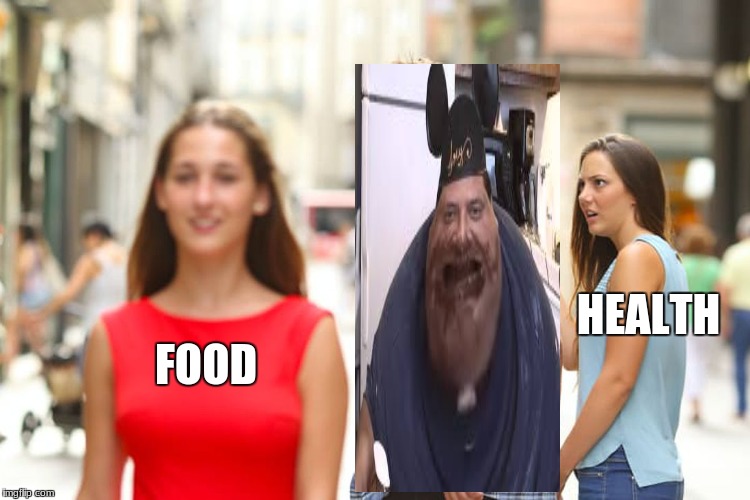 Distracted Boyfriend | HEALTH; FOOD | image tagged in memes,distracted boyfriend | made w/ Imgflip meme maker