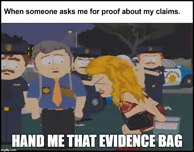 Hand me that evidence bag! | HAND ME THAT EVIDENCE BAG | image tagged in evidence,proof,southpark,claims,freeze | made w/ Imgflip meme maker