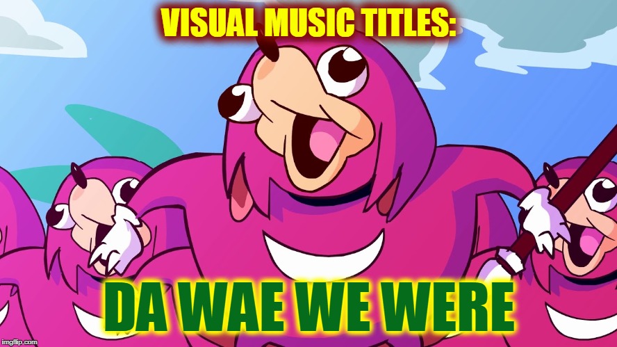 Reinterpreting Old Song Titles | VISUAL MUSIC TITLES:; DA WAE WE WERE | image tagged in da wae world,funny,memes,mxm | made w/ Imgflip meme maker