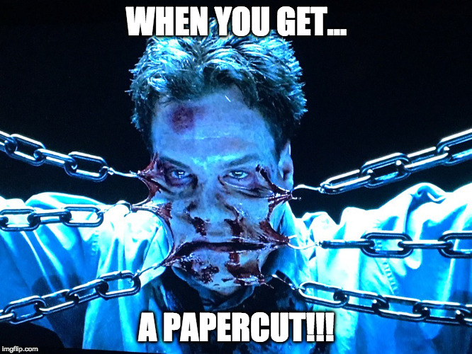 torture | WHEN YOU GET... A PAPERCUT!!! | image tagged in torture | made w/ Imgflip meme maker