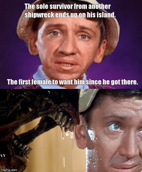 image tagged in bad luck gilligan and new castaway,drsarcasm,alien,gilligan's island week | made w/ Imgflip meme maker