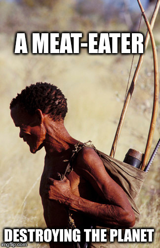 A MEAT-EATER; DESTROYING THE PLANET | made w/ Imgflip meme maker