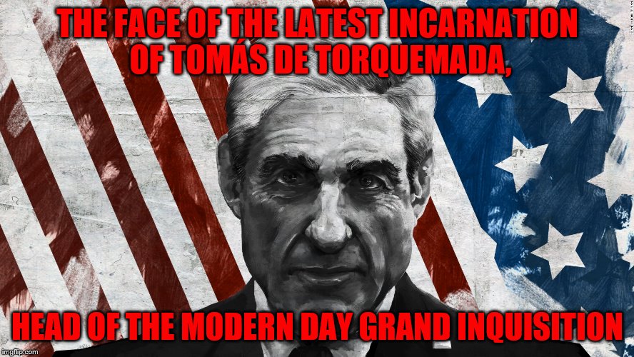Torquemada | THE FACE OF THE LATEST INCARNATION OF TOMÁS DE TORQUEMADA, HEAD OF THE MODERN DAY GRAND INQUISITION | image tagged in torquemada,inquisition,grand inquisition,robert mueller,mueller,fbi | made w/ Imgflip meme maker