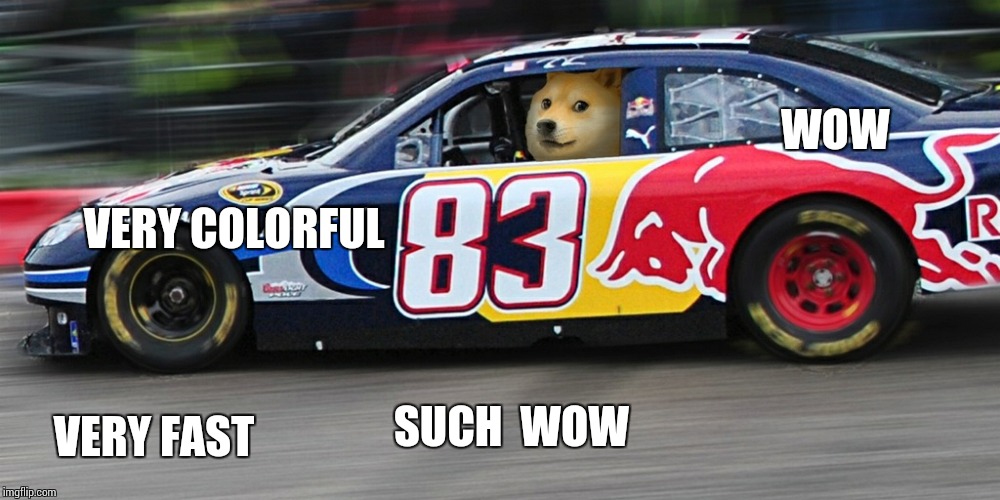 Race car doge  | WOW; VERY COLORFUL; VERY FAST; SUCH  WOW | image tagged in race car doge,doge,mario,car | made w/ Imgflip meme maker