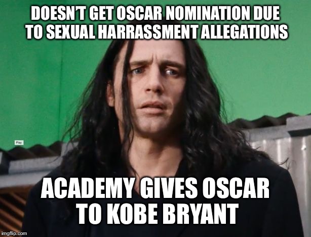 Bad Luck James Franco | DOESN’T GET OSCAR NOMINATION DUE TO SEXUAL HARRASSMENT ALLEGATIONS; ACADEMY GIVES OSCAR TO KOBE BRYANT | image tagged in james franco not villain,oscars,kobe bryant,rape | made w/ Imgflip meme maker