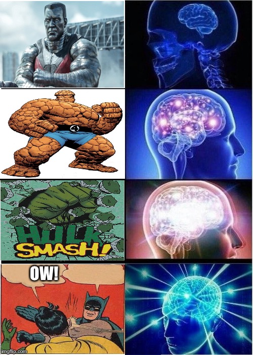 The power of the slap. | OW! | image tagged in memes,expanding brain,hulk,the thing,deadpool metal guy,funny | made w/ Imgflip meme maker