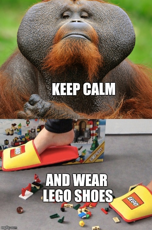 KEEP CALM AND WEAR LEGO SHOES | made w/ Imgflip meme maker