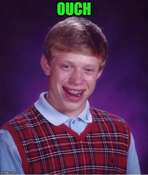 Bad Luck Brian Meme | OUCH | image tagged in memes,bad luck brian | made w/ Imgflip meme maker