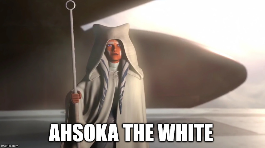 Ahsoka the white | AHSOKA THE WHITE | image tagged in star wars | made w/ Imgflip meme maker