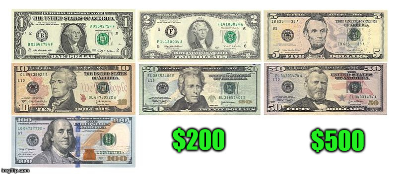 $500; $200 | image tagged in us dollar notes | made w/ Imgflip meme maker