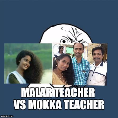 Y U No Meme | MALAR TEACHER VS MOKKA TEACHER | image tagged in memes,y u no | made w/ Imgflip meme maker
